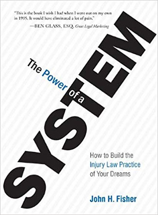The Power of a System: How to Build the Injury Law Practice of Your Dreams