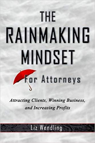 The Rainmaking Mindset for Attorneys: Attracting Clients, Winning Business, and Increasing Profits