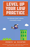 Level Up Your Law Practice: The Ultimate Guide To Being A Successful Lawyer